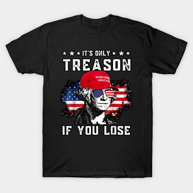 George Washington It's Only Treason If You Lose 4th of July T-Shirt by masterpiecesai